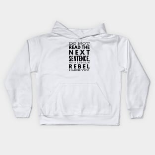 Do Not Read The Next Sentence You Little Rebel I Like You - Funny Sayings Kids Hoodie